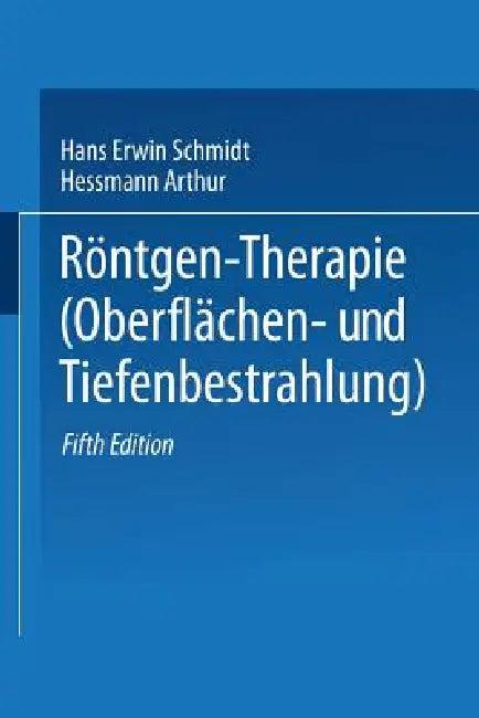 Röntgen-Therapie (Oberflächen- Und Tiefenbestrahlung) (English, Hans Erwin Schmidt | Arthur Hessmann)