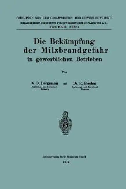 Die Bekämpfung Der Milzbrandgefahr in Gewerblichen Betrieben (English, Otto Borgmann | Richard Fischer)