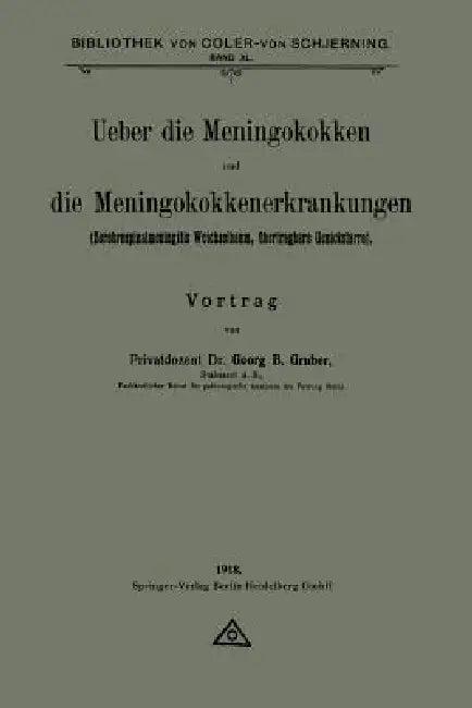 Ueber Die Meningokokken Und Die Meningokokkenerkrankungen (English, Georg B. Gruber)