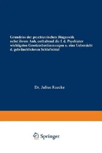 Grundriss Der Psychiatrischen Diagnostik Nebst Einem Anhang Enthaltend Die Für Den Psychiater Wichti (English, Julius Raecke)