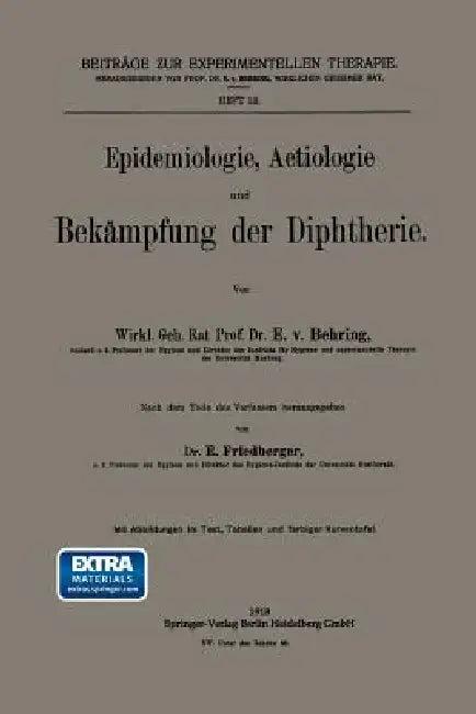 Epidemiologie, Aetiologie Und Bekämpfung Der Diphtherie (English, Emil Von Behring | Ernst Friedberger)