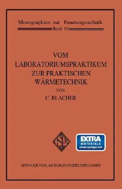 Vom Laboratoriumspraktikum Zur Praktischen Wärmetechnik (English, Carl Blacher)