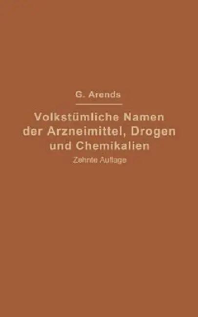 Volkstümliche Namen Der Arzneimittel, Drogen Und Chemikalien (English, Johann Holfert | Georg Arends)
