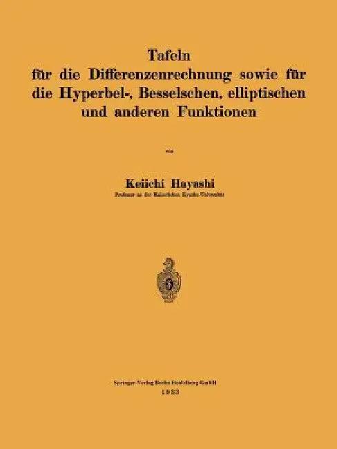 Tafeln Für Die Differenzenrechnung Sowie Für Die Hyperbel-, Besselschen, Elliptischen Und Anderen Fu (English, Keiichi Hayashi)