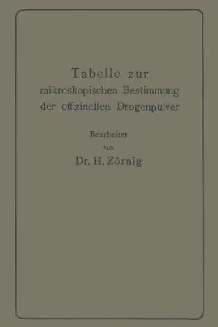 Tabelle Zur Mikroskopischen Bestimmung Der Offizinellen Drogenpulver (English, Heinrich Zörnig)