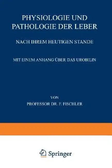 Physiologie Und Pathologie Der Leber Nach Ihrem Heutigen Stande (English, Franz Fischler)