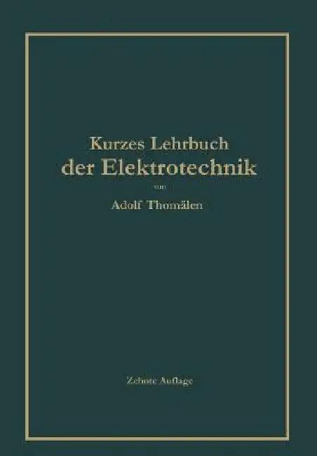 Kurzes Lehrbuch Der Elektrotechnik (English, Adolf Thomälen)