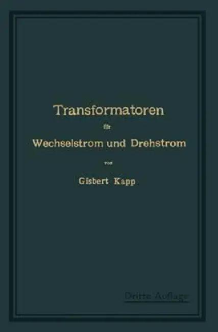 Transformatoren Für Wechselstrom Und Drehstrom (English, Gisbert Kapp)