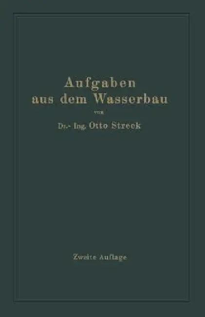 Aufgaben Aus Dem Wasserbau (English, Otto Streck)