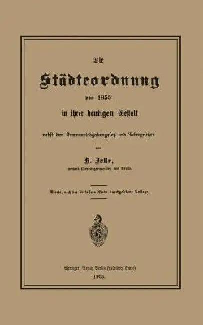 Die Städteordnung Von 1853 in Ihrer Heutigen Gestalt Nebst Dem Kommunalabgabengesetz Und Nebengesetz (English, Robert Zelle)