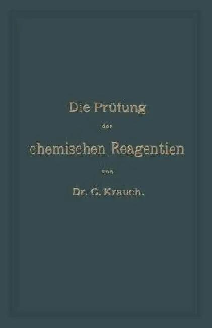 Die Prüfung Der Chemischen Reagentien Auf Reinheit (English, Carl Krauch | Josef König)