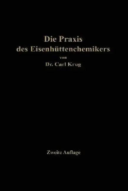 Die PRAXIS Des Eisenhüttenchemikers (English, Carl Krug)