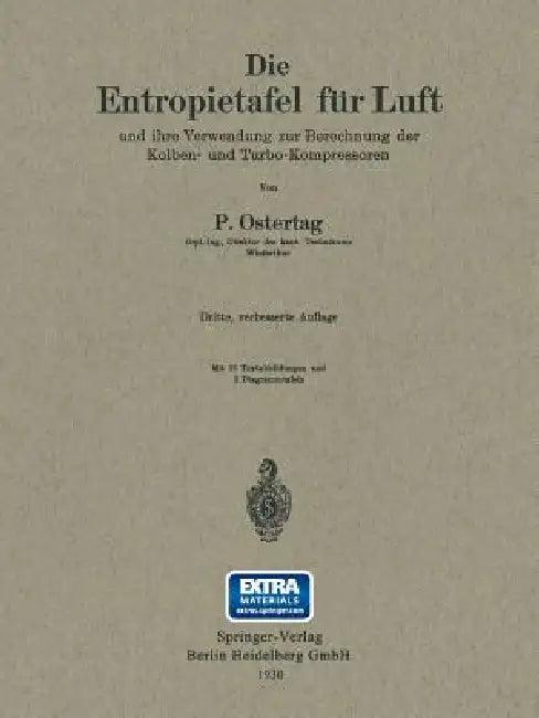 Die Entropietafel Für Luft Und Ihre Verwendung Zur Berechnung Der Kolben- Und Turbo-Kompressoren (English, Paul Ostertag)