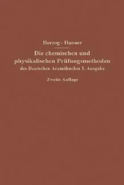 Die Chemischen Und Physikalischen Prüfungsmethoden Des Deutschen Arzneibuches 5. Ausgabe (English, Joseph Herzog | Adolf Hanner)