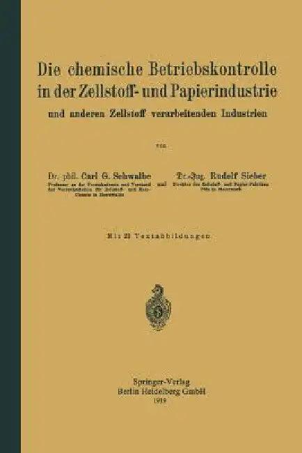 Die Chemische Betriebskontrolle in Der Zellstoff- Und Papierindustrie Und Anderen Zellstoff Verarbei (English, Carl Gustav Schwalbe | Rudolf Sieber)