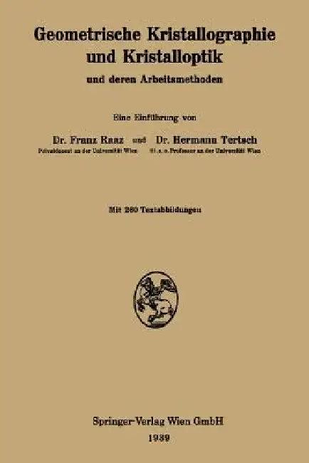 Geometrische Kristallographie Und Kristalloptik Und Deren Arbeitsmethoden (English, Franz Raaz | Hermann Tertsch)