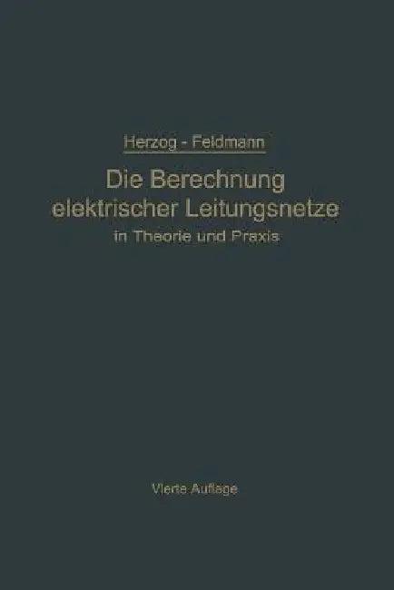 Die Berechnung Elektrischer Leitungsnetze in Theorie Und PRAXIS (English, Clarence Feldmann)