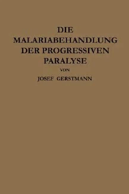 Die Malariabehandlung Der Progressiven Paralyse (English, Josef Gerstmann | Julius Wagner-Jauregg)