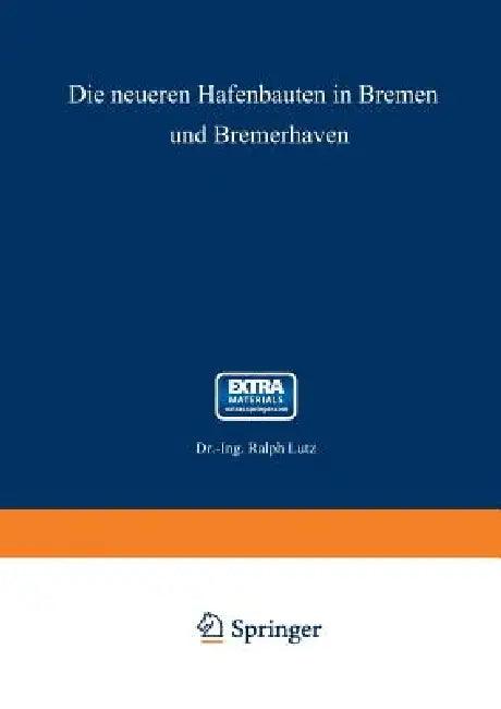 Die Neueren Hafenbauten in Bremen Und Bremerhaven (English, Ralph Lutz)