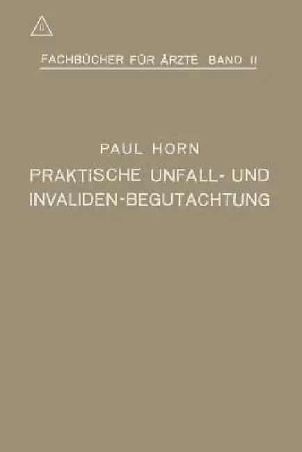 Praktische Unfall- Und Invalidenbegutachtung (English, Paul Horn)