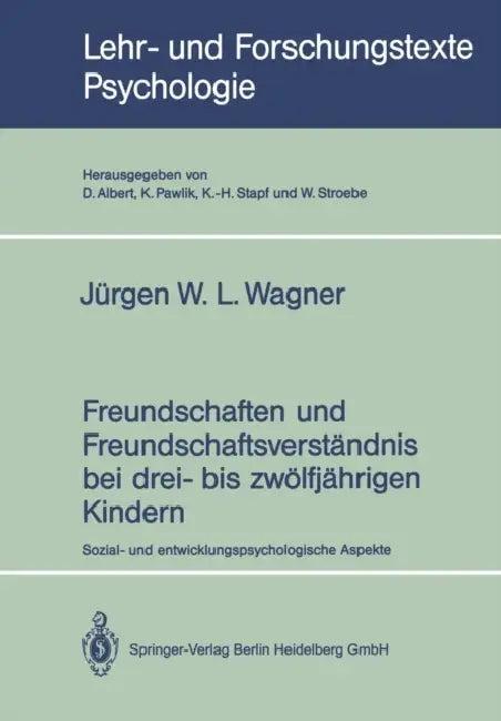 Freundschaften Und Freundschaftsverständnis Bei Drei- Bis Zwölfjährigen Kindern (English, W. L. Jürgen Wagner)