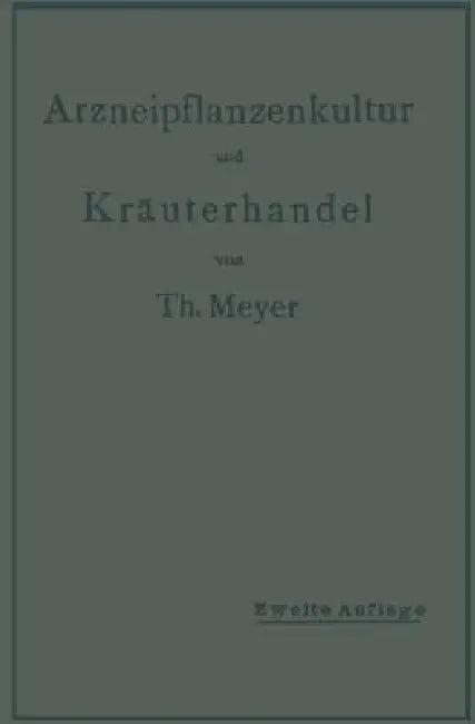 Arzneipflanzenkultur Und Kräuterhandel (English, Th Meyer)