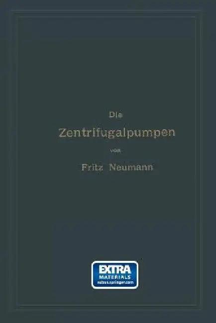 Die Zentrifugalpumpen Mit Besonderer Berücksichtigung Der Schaufelschnitte (English, Fritz Neumann)