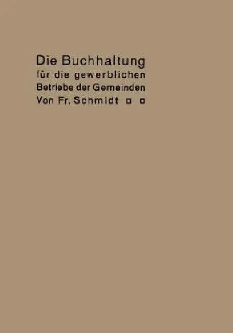 Die Buchhaltung Für Die Gewerblichen Betriebe Der Gemeinden (English, Fr Schmidt)
