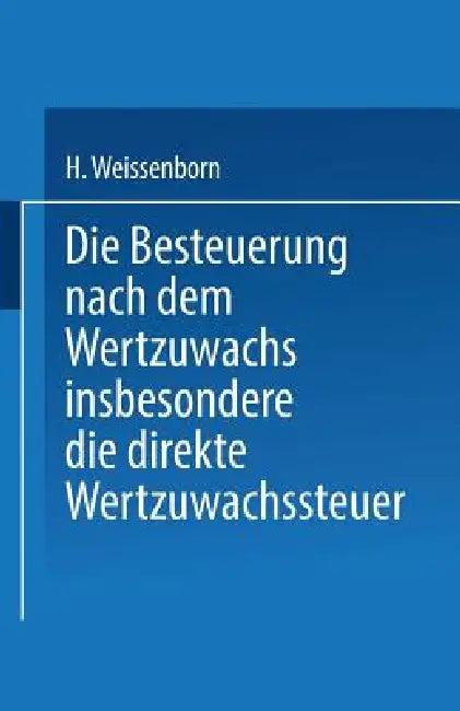 Die Besteuerung Nach Dem Wertzuwachs Insbesondere Die Direkte Wertzuwachssteuer (English, Hanns Weissenborn)