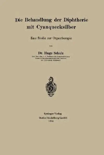 Die Behandlung Der Diphtherie Mit Cyanquecksilber (English, Hugo Schulz)