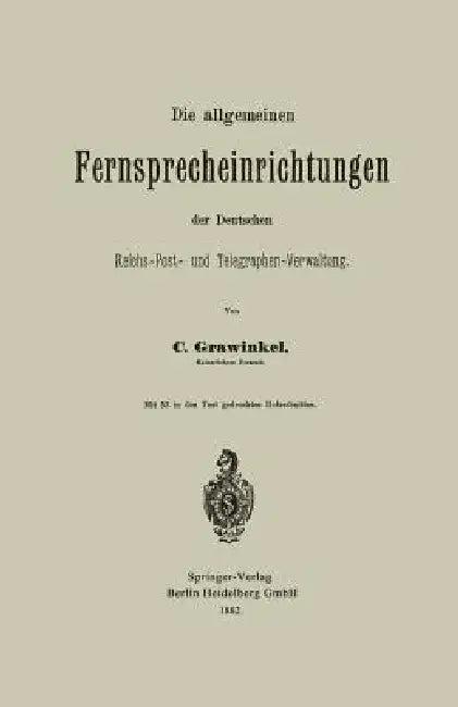 Die Allgemeinen Fernsprecheinrichtungen Der Deutschen Reichs-Post- Und Telegraphen-Verwaltung (English, Carl Grawinkel)