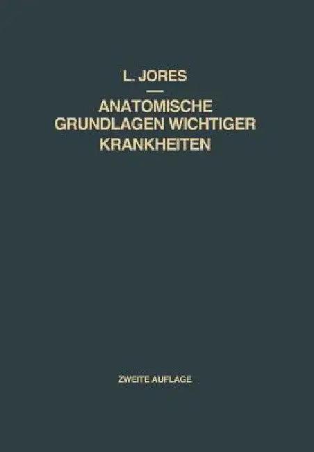 Anatomische Grundlagen Wichtiger Krankheiten (English, Leonhard A. Jores)