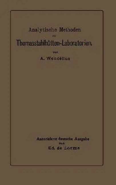 Analytische Methoden Für Thomasstahlhütten-Laboratorien (English, Albert Wencélius | Ed De Lorme)