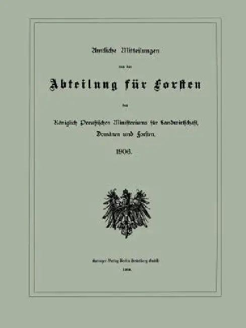 Amtliche Mitteilungen Aus Der Abteilung Für Forsten Des Königlich Preußischen Ministeriums Für Landw (English, Julius Springer Berlin)
