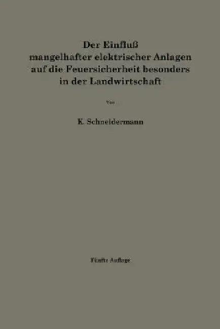 Der Einfluß Mangelhafter Elektrischer Anlagen Auf Die Feuersicherheit Besonders in Der Landwirtschaf (English, Karl Schneidermann)