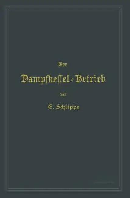 Der Dampfkessel-Betrieb (English, Emil Schlippe)
