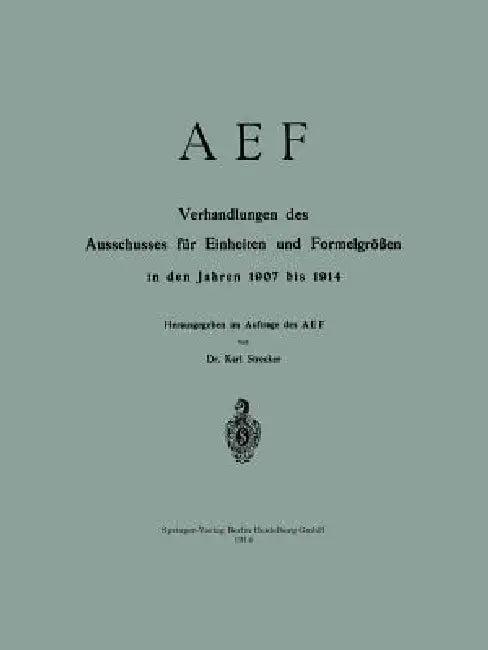 Aef Verhandlungen Des Ausschusses Für Einheiten Und Formelgrößen in Den Jahren 1907 Bis 1914 (English, Karl Strecker)