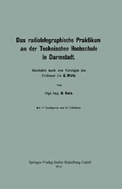 Das Radiotelegraphische Praktikum an Der Technischen Hochschule in Darmstadt (English, H. Rein | Katharina Wirtz)