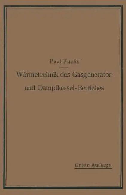 Wärmetechnik Des Gasgenerator- Und Dampfkessel-Betriebes (English, Paul Fuchs)