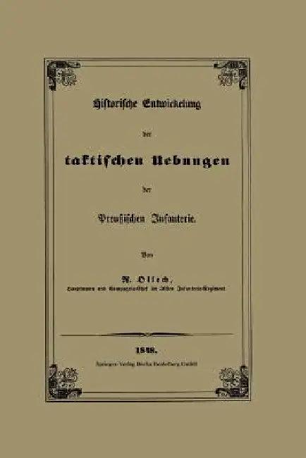 Historische Entwickelung Der Taktischen Uebungen Der Preußischen Infanterie (English, Karl Rudolf Von Ollech)