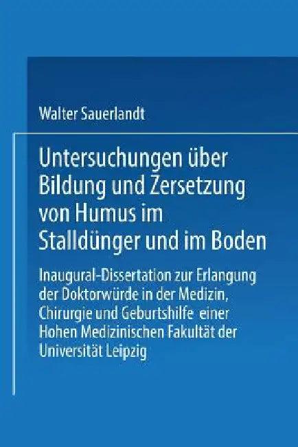 Untersuchungen Über Bildung Und Zersetzung Von Humus Im Stalldünger Und Im Boden (English, Walter Sauerlandt)