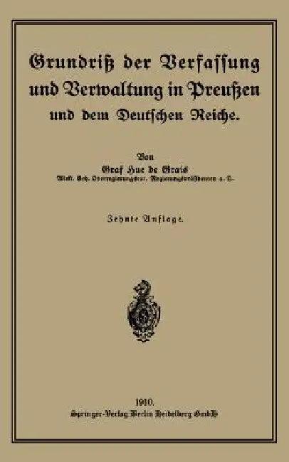 Grundriß Der Verfassung Und Verwaltung in Preußen Und Dem Deutschen Reiche (English, Robert Graf Hue De Grais)