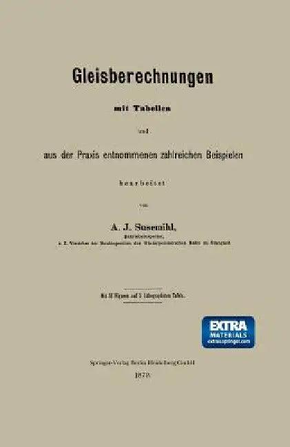 Gleisberechnungen Mit Tabellen Und Aus Der PRAXIS Entnommenen Zahlreichen Beispielen (English, A. J. Susemihl)