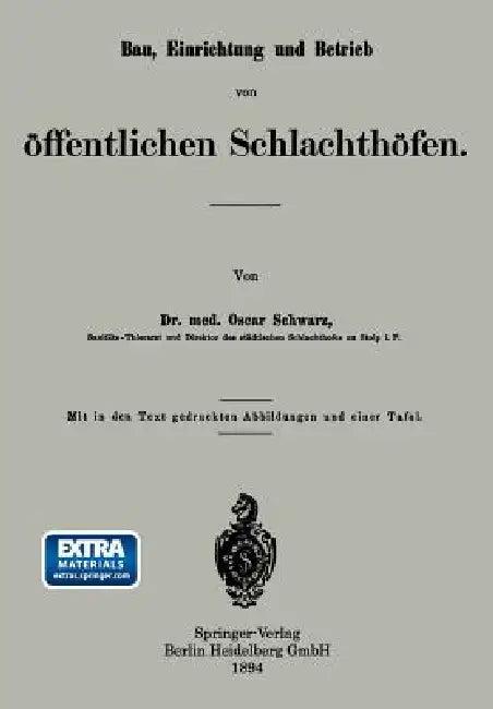 Bau, Einrichtung Und Betrieb Von Öffentlichen Schlachthöfen (English, Oscar Schwarz)