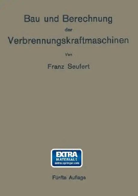 Bau Und Berechnung Der Verbrennungskraftmaschinen (English, Franz Seufert)
