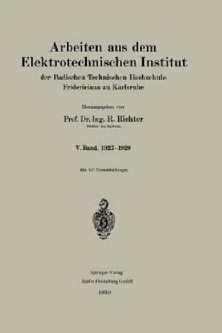 Arbeiten Aus Dem Elektrotechnischen Institut Der Badischen Technischen Hochschule Fridericiana Zu Ka (English, R. Richter)