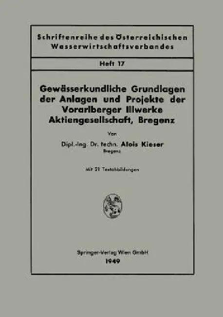 Gewässerkundliche Grundlagen Der Anlagen Und Projekte Der Vorarlberger Illwerke Aktiengesellschaft, (English, Alois Kieser)