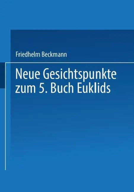 Neue Gesichtspunkte Zum 5. Buch Euklids (English, Friedhelm Beckmann)