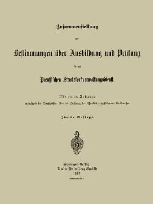 Zusammenstellung Der Bestimmungen Über Ausbildung Und Prüfung Für Den Preußischen Staatsforstverwalt (English, Preußischer Staatsforst-Verwaltungsdiens)