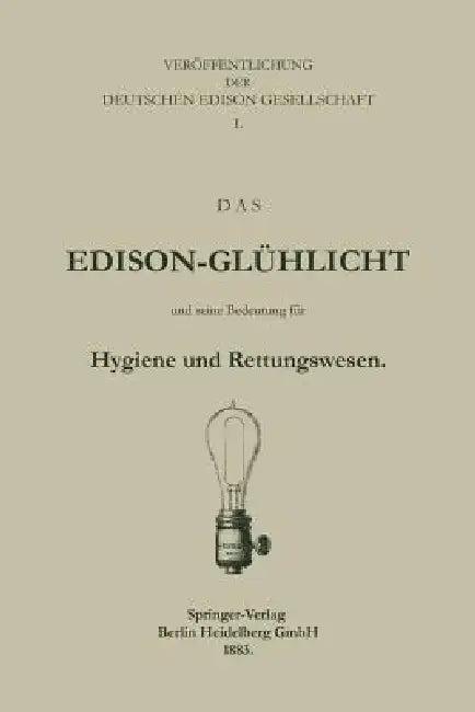 Das Edison-Glühlicht Und Seine Bedeutung Für Hygiene Und Rettungswesen (English, Deutche Edison Gesellschaft)
